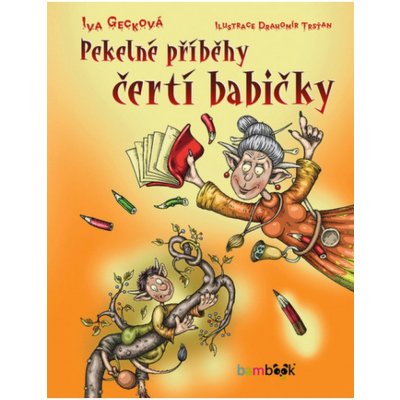 Pekelné příběhy čertí babičky - Iva Gecková, Drahomír Trsťan