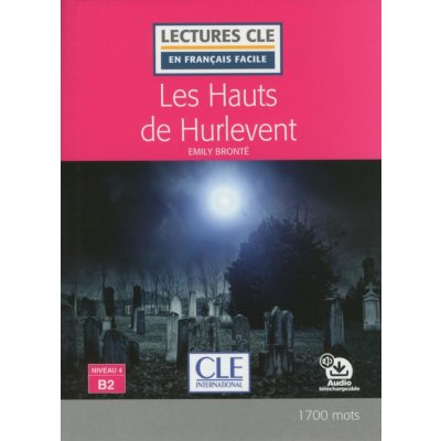 Les Hauts de Hurlevent - Niveau 4/B2 - Lecture CLE en français facile - Livre + Audio téléchargeable – Zboží Mobilmania