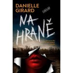 Na hraně - Danielle Girard – Hledejceny.cz