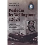 Poslední let Wellingtonu T2624 - Marian Buštík, Pavel Vančata – Hledejceny.cz