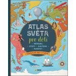 Atlas světa pro děti - Příroda, Státy, Kultura, Památky – Zboží Mobilmania