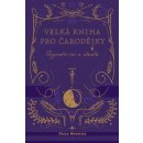 Velká kniha pro čarodějky - Tajemství čar a rituálů - Petra Novotná