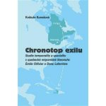 Chronotop exilu - Studie temporality a spaciality v quebecké migrantské literatuře: Émile Ollivier a Dany Laferriere - Květuše Kunešová – Zbozi.Blesk.cz