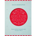 Atlas zemí, které neexistují - Padesát oficiálně neuznaných států, o kterých se málo ví - Nick Middleton