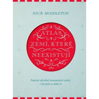 Atlas zemí které neexistují Padesát oficiálně neuznaných států o kterých se málo ví – Hledejceny.cz