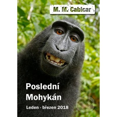 Poslední Mohykán. leden-březen 2018 - M.M. Cabicar – Zbozi.Blesk.cz