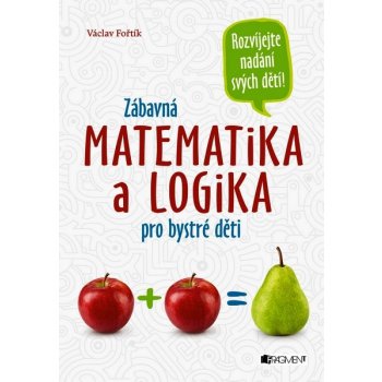 Zábavná matematika a logika pro bystré děti - Fořtík Václav