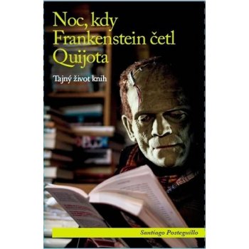 Noc, kdy Frankenstein četl Quijota - Tajný život knih - Posteguillo Santiago