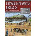 Putování po pražských nádražích - Josef Schrötter – Hledejceny.cz