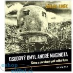 Osudový omyl André Maginota - Sláva a zaručený pád velké iluze Václav Junek – Hledejceny.cz