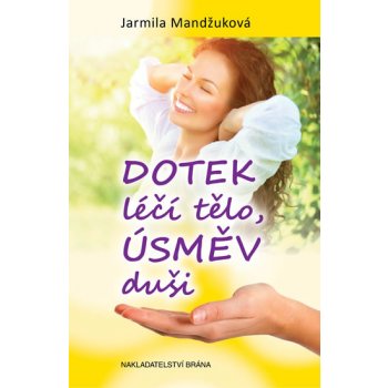 Dotek léčí tělo, úsměv duši Jarmila Mandžuková