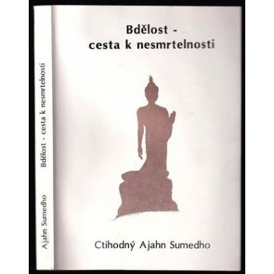 Bdělost cesta k nesmrtelnosti Ajahn Sumedho – Zbozi.Blesk.cz