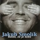 Smolík Jakub: Řekni, že je nebe CD