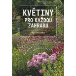 Květiny pro každou zahradu - Správná rostlina na správné místo - Hanzelka Petr – Hledejceny.cz