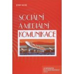 Sociální a mediální komunikace - Josef Musil – Hledejceny.cz