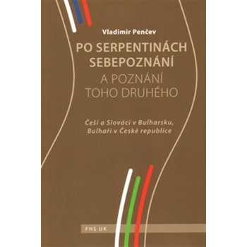 Po serpentinách sebepoznání a poznání toho druhého. Češi a Slováci v Bulharsku, Bulhaři v České republice - Vladimir Penčev