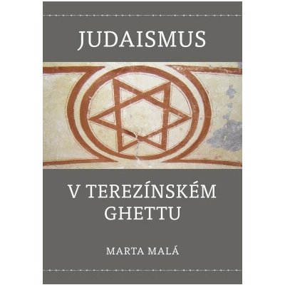 Judaismus v terezínském ghettu - Marta Malá – Zboží Mobilmania