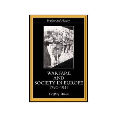 Warfare and Society in Europe, 1792-1914 - G. Wawro