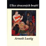 Ulice ztracených bratří - Arnošt Lustig – Hledejceny.cz