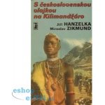 Balíček 2 ks S československou vlajkou na Kilimandžáro, Přemožení pouště Jiří Hanzelka, Miroslav Zikmund – Hledejceny.cz