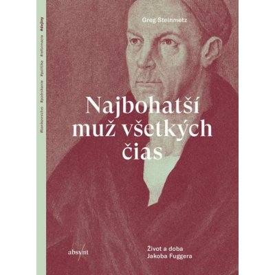 Najbohatší muž všetkých čias: Život a doba Jakoba Fuggera - Greg Steinmetz – Sleviste.cz