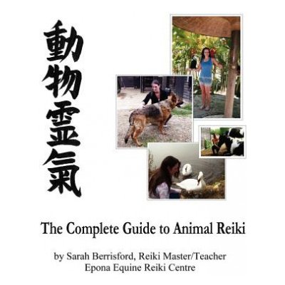 The Complete Guide to Animal Reiki: animal healing using Reiki for animals, Reiki for dogs and cats, equine Reiki for horses Berrisford SarahPaperback