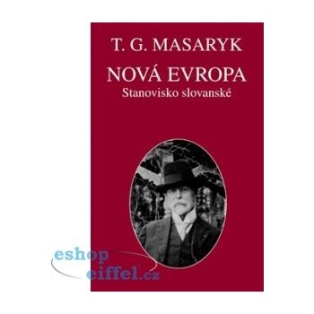 Nová Evropa. Stanovisko slovanské - Masaryk Tomáš Garrigue
