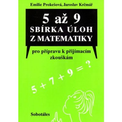 5 až 9 sbírka úloh z matematiky - Emilie Prokešová, Jaroslav Krčmář – Hledejceny.cz