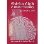 SBÍRKA ÚLOH Z MATEMATIKY PRO SOU A SOŠ - Milada Hudcová; Libuše Kubičíková