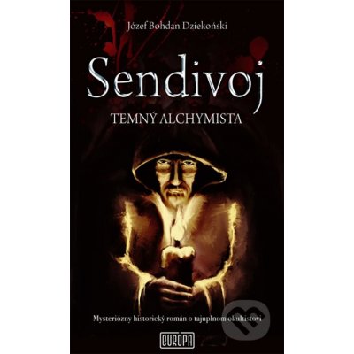 Sendivoj - Temný alchymista - Józef Bohdan Dziekonski – Hledejceny.cz