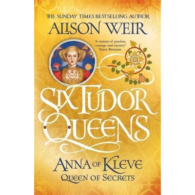 Six Tudor Queens 4: Anna of Kleve, Queen of Secrets - Alison Weir – Sleviste.cz