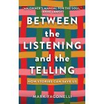 Between the Listening and the Telling: How Stories Can Save Us Yaconelli MarkPevná vazba – Hledejceny.cz