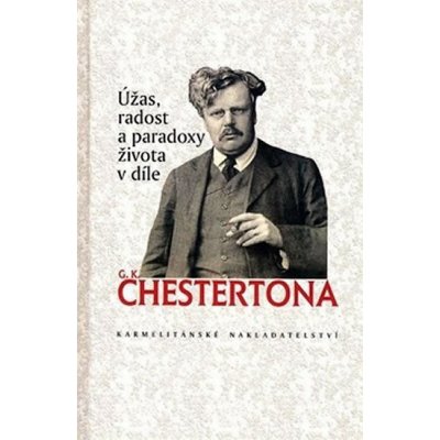 Úžas radost a paradoxy života v díle G. K. Chestertona. Antologii z díla G. K. Chestertona sestavil a přeložil Alexander Tomský - Chesterton Gilbert Keith, Tomský Alexander – Zbozi.Blesk.cz