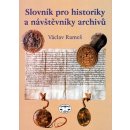 Slovník pro historiky a návštěvníky archívů - Václav Rameš