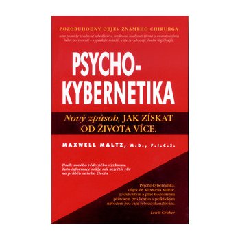 Psychokybernetika - Nový způsob, jak získat od života více - Maltz Maxwell