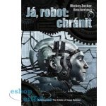 Já, robot: chránit - Mickey Zucker Reichertová – Hledejceny.cz