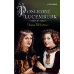 Whitton Hana - Poslední Lucemburk – Hledejceny.cz