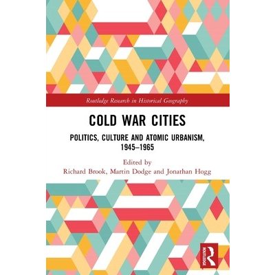 Cold War Cities: Politics, Culture and Atomic Urbanism, 1945-1965 Brook RichardPaperback – Hledejceny.cz