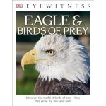 DK Eyewitness Books: Eagle and Birds of Prey: Discover the World of Birds of Prey How They Grow, Fly, Live, and Hunt Burnie DavidPaperback – Hledejceny.cz