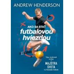 Ako sa stať futbalovou hviezdou - Andrew Henderson – Hledejceny.cz