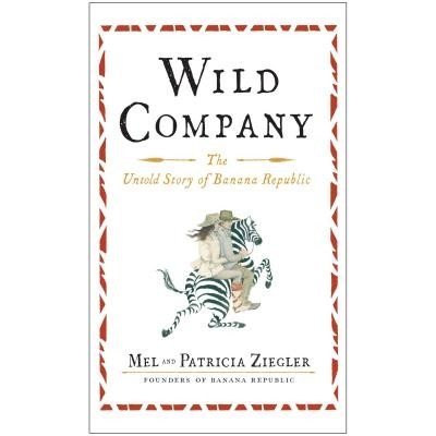 Wild Company: The Untold Story of Banana Republic Ziegler MelPaperback – Zboží Mobilmania