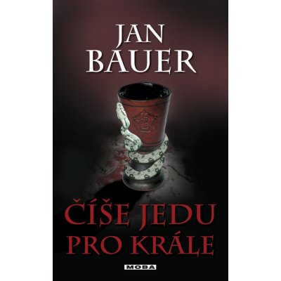 Bauer Jan - Číše jedu pro krále – Zboží Mobilmania