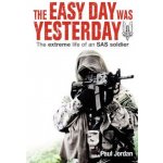The Easy Day Was Yesterday: The Extreme Life of an SAS Soldier – Hledejceny.cz