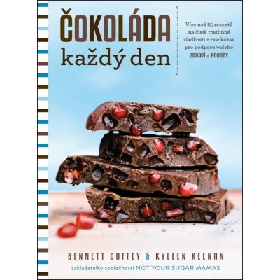 ANAG Čokoláda každý den – Více než 85 receptů na čistě rostlinné sladkosti z raw kakaa pro podporu vašeho zdraví a pohody - Bennett, KEENAN Kyleen COFFEY