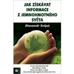Jak získavat informace z jemnohmotného světa - Alexander Svijaš – Hledejceny.cz