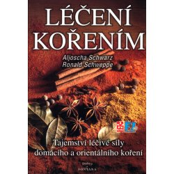 Léčení kořením -- Tajemství léčivé síly domácího a orientálního koření - Schwarz Aljoscha, Schweppe Ronald