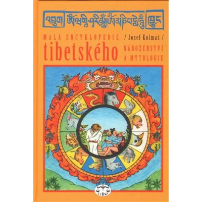 Malá encyklopedie tibetského náboženství a mytologie - Kolmaš, Josef, Vázaná – Hledejceny.cz
