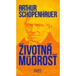 Životná múdrosť - Arthur Schopenhauer – Hledejceny.cz