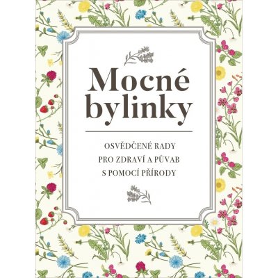 Mocné bylinky - Osvědčené rady pro zdraví a půvab s pomocí přírody - Garciová Dagmar, Kukrál Jan, Polcar Pavel, Roman Václav, Šmejkal Pavel – Zboží Mobilmania