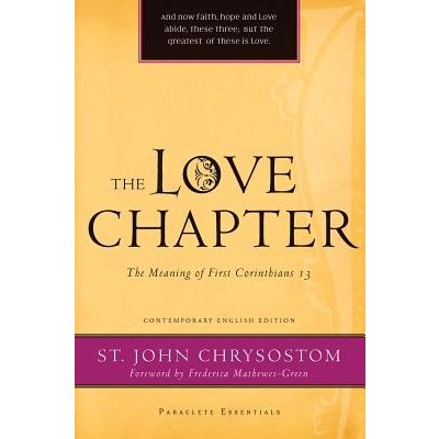 The Love Chapter: The Meaning of First Corinthians 13 Chrysostom JohnPaperback
